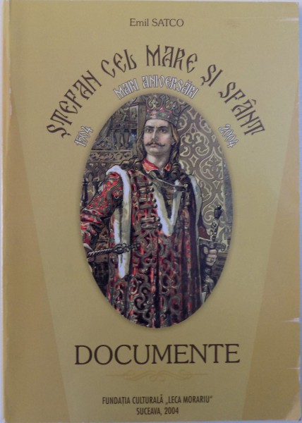 STEFAN CEL MARE SI SFANT, MARI ANIVERSARI 1504-2004, DOCUMENTE , 2004