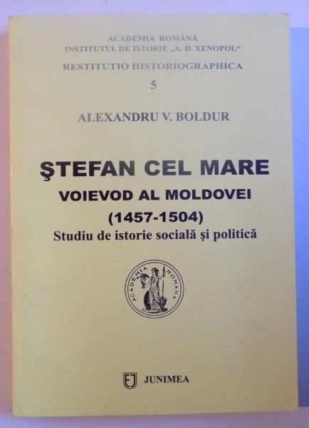 STEFAN CEL MARE , VOIEVOD AL MOLDOVEI ( 1457 - 1504 ) , STUDIU DE ISTORIE SOCIALA SI POLITICA de ALEXANDRU V. BOLDUR , EDITIA A II A REVAZUTA SI ADAUGITA