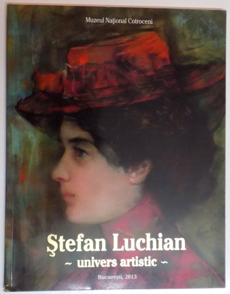 STEFAN LUCHIAN , UNIVERS ARTISTIC , 2013