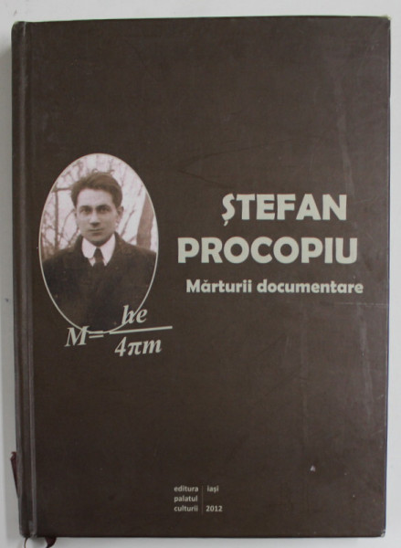 STEFAN PROCOPIU , MARTURII DOCUMENTARE de TEODORA - CAMELIA CRISTOFOR , 2012 , PREZINTA HALOURI DE APA *