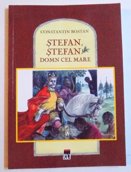 STEFAN , STEFAN DOMN CEL MARE de CONSTANTIN BOSTAN , ilustratii de VASILE OLAC , 2017