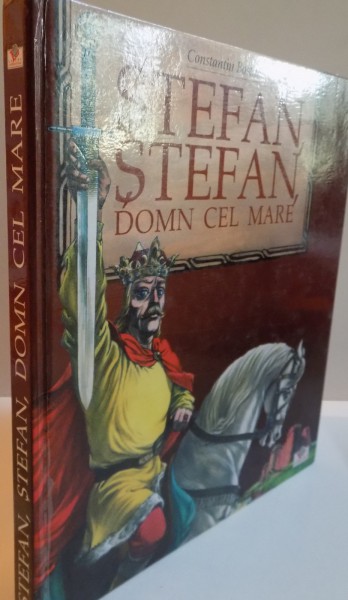 STEFAN, STEFAN, DOMN CEL MARE, EDITIA A III-A REVAZUTA SI INTREGITA, COPERTA SI ILUSTRATII de VASILE OLAC, 2004