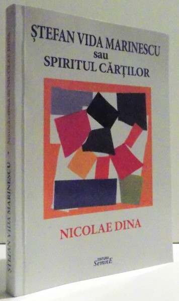 STEFAN VIDA MARINESCU SAU SPIRITUL CARTILOR de NICOLAE DINA , 258 PAG.