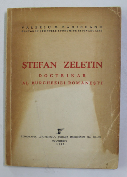 STEFAN ZELETIN - DOCTRINAR AL BURGHEZIEI ROMANESTI de VALERIU D. BADICEANU , 1943