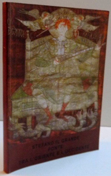 STEFANO IL GRANDE PONTE TRA L ' ORIENTE E L ' OCCIDENTE , 2004