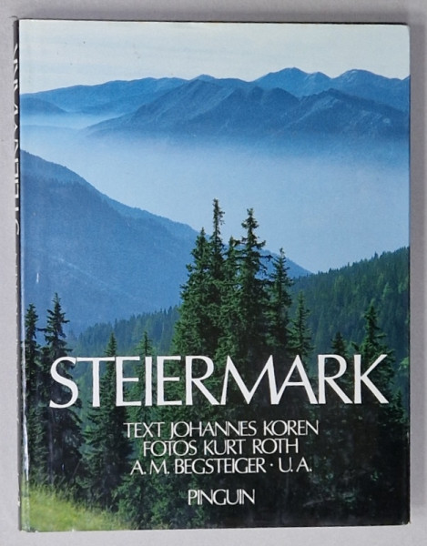 STEIERMARK , ALBUM DE PREZENTARE TURISTICA , TEXT IN GERMANA  , ENGLEZA , FRANCEZA , von JOHANNES  KOREN , fotos KURT ROTH , A.M. BEGSTEIGER , 2000