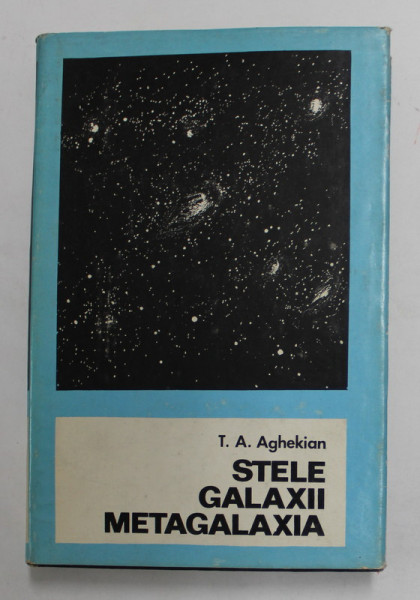 STELE , GALAXII , METAGALAXIA de T.A. AGHEKIAN , 1974