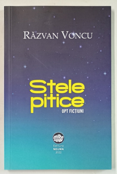 STELE PITICE , OPT FICTIUNI de RAZVAN VONCU , 2022