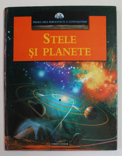 STELE SI PLANETE , COLECTIA '' PRIMA MEA BIBLIOTECA A CUNOASTERII '' 2007