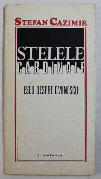 STELELE CARDINALE - ESEU DESPRE EMINESCU de STEFAN CAZIMIR , 1975 , DEDICATIE*