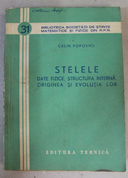 STELELE , DATE FIZICE , STRUCTURA INTERNA , ORIGINEA SI EVOLUTIA LOR de CALIN POPOVICI , 1958 , PREZINTA PETE PE BLOCUL DE FILE