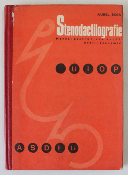 STENODACTILOGRAFIE , MANUAL PENTRU LICEU , ANUL I , PROFIL ECONOMIC de AUREL BOIA , 1974, COPERTA CARTONATA