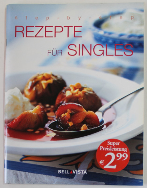 STEP - BY - STEP REZEPTE FUR SINGLES , 2004, TEXT IN LIMBA GERMANA , BOGAT ILUSTRATA