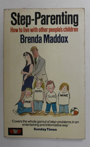 STEP - PARENTING - HOW TO LIVE WITH OTHER PEOPLE 'S CHILDREN by BRENDA MADDOX , 1980
