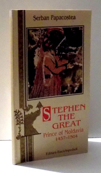 STEPHEN THE GREAT PRINCE OF MOLDAVIA 1457-1504 de SERBAN PAPACOSTEA , 1996