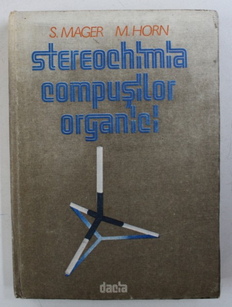 STEREOCHIMIA COMPUSILOR ORGANICI de S. MAGER si M. HORN , 1984