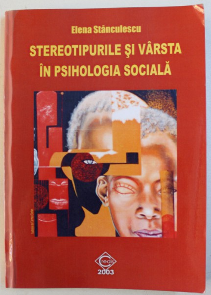 STEREOTIPURILE SI VARSTA IN PSIHOLOGIA SOCIALA de ELENA STANCULESCU, 2003