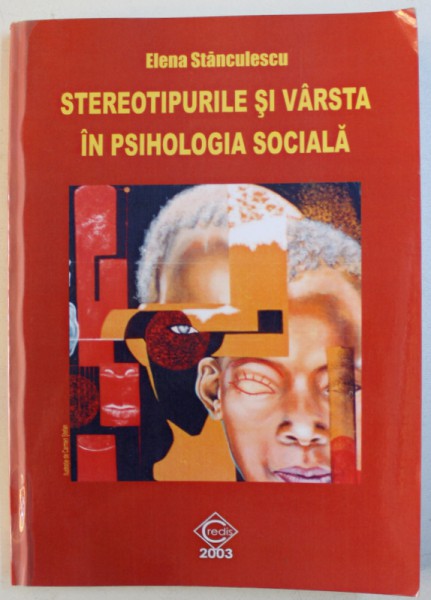 STEREOTIPURILE SI VARSTA IN PSIHOLOGIA SOCIALA de ELENA STANCULESCU, 2003