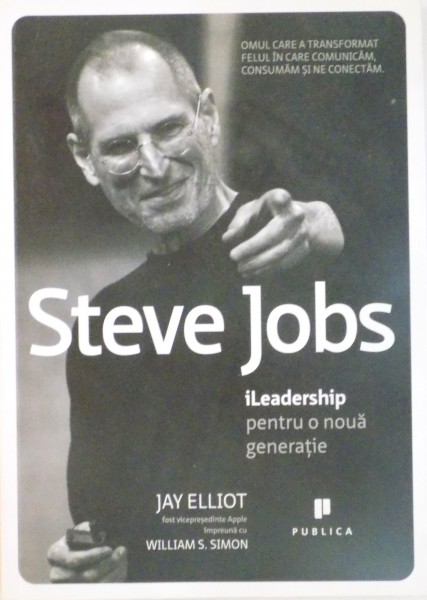 STEVE JOBS, ILEADERSHIP PENTRU O NOUA GENERATIE de JAY ELLIO, WILLIAM S. SIMON, 2011