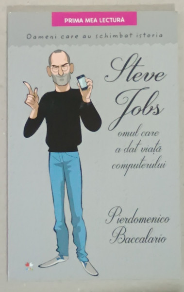 STEVE JOBS , OMUL CARE A DAT VIATA COMPUTERULUI de PIERDOMENICO BACCALARIO , 2019