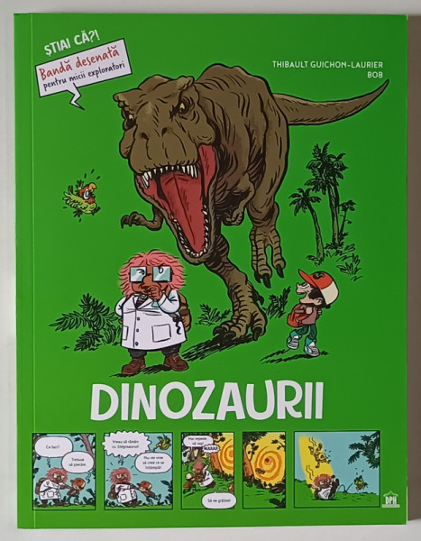 STIAI CA? DINOZAURII , ilustratii de BOB , text de THIBAULT GUICHON - LAURIER , 2025 *BANDA DESENATA PENTRU MICII EXPLORATORI