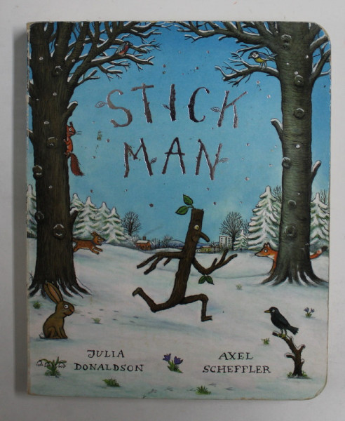 STICK MAN by JULIA DONALDSON , illustrated by AXEL SCHEFFLER , 2011