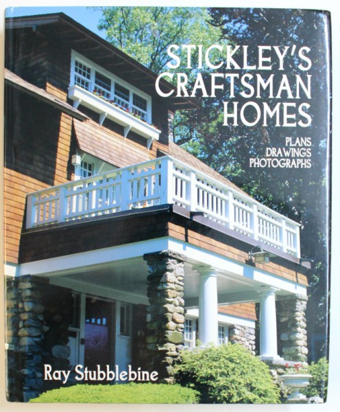 STICKLEY ' S CRAFTSMAN HOMES  - PLAN , DRAWINGS , PHOTOGRAPHS by RAY STUBBLEBINE , 2006