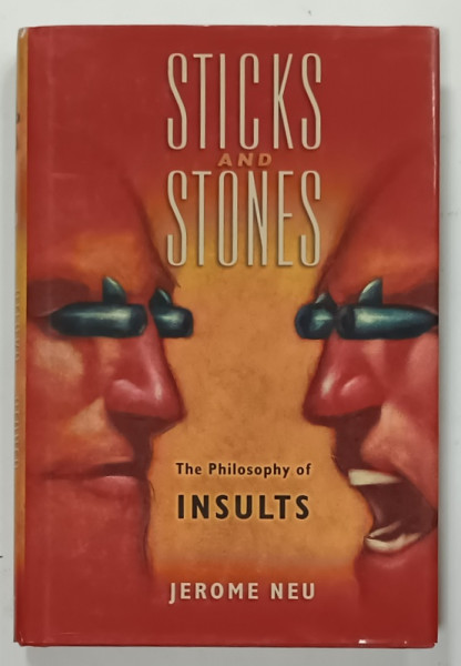 STICKS AND STONES , THE PHILOSOPHY OF INSULTS by JEROME NEU , 2008