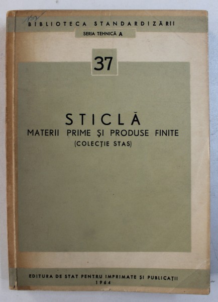 STICLA - MATERII PRIME SI PRODUSE FINITE ( COLECTIE STAS ) , 1964