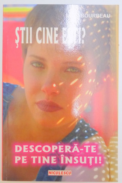 STII CINE ESTI ? DESCOPERA-TE PE TINE INSUTI ! de LISE BOURBEAU , 2001 * PREZINTA SUBLINIERI