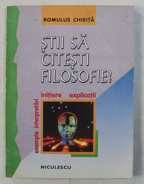 STII SA CITESTI  FILOSOFIE ? EXEMPLE , INTREPRETARI , INITIERE , EXPLICATII de ROMULUS CHIRITA , 1997
