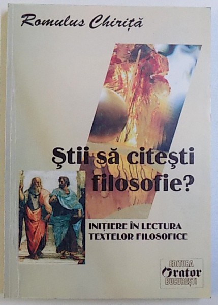 STII SA CITESTI FILOSOFIE? INITIERE IN LECTURA TEXTELOR FILOSOFICE de ROMULUS CHIRITA , DEDICATIE