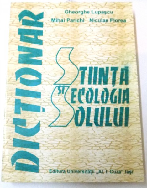 STIINTA SI ECOLOGIA SOLULUI de GHEORGHE LUPASCU, MIHAI PARICHI, NICULAE FLOREA , 1998
