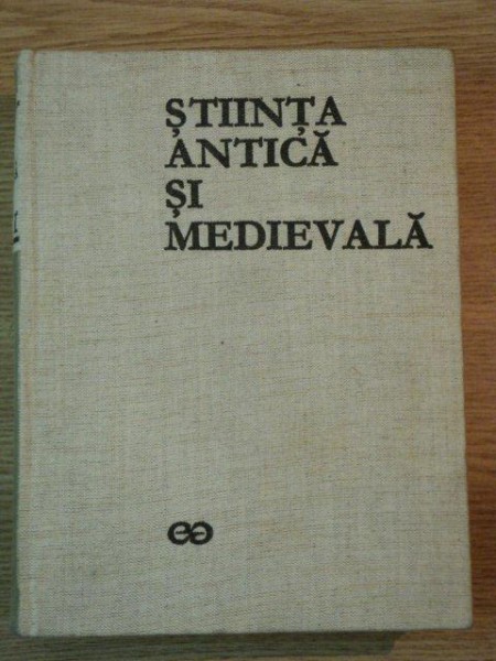 ISTORIA GENERALA A STIINTEI , STIINTA ANTICA SI MEDIEVALA VOL I de RENE TATON , 1970