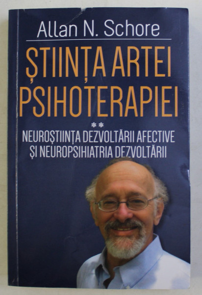 STIINTA ARTEI PSIHOTERAPIEI , VOLUMUL II - NEUROSTIINTA DEZVOLTARII AFECTIVE SI NEUROPSIHIATRIA DEZVOLTARII de ALLAN N. SCHORE , 2020 *PREZINTA HALOURI DE APA
