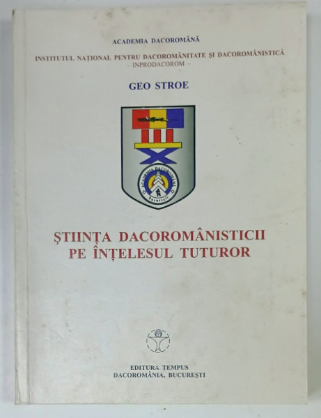 STIINTA DACOROMANISTICII PE INTELESUL TUTUROR de GEO STROE , 2002 , DEDICATIE *