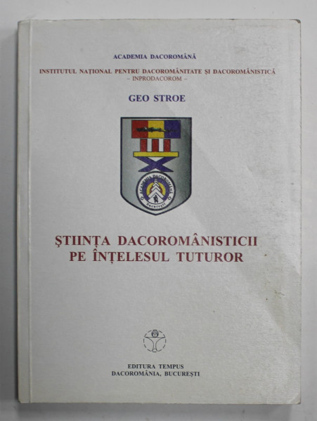 STIINTA DACOROMANISTICII PE INTELESULTUTUROR de GEO STROE , 2002