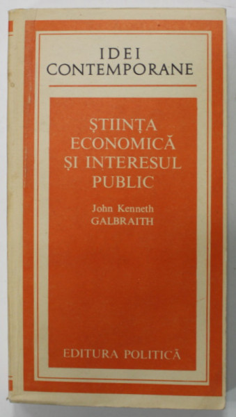 STIINTA ECONOMICA SI INTERESUL PUBLIC de JOHN KENNETH GALBRAITH , 1982