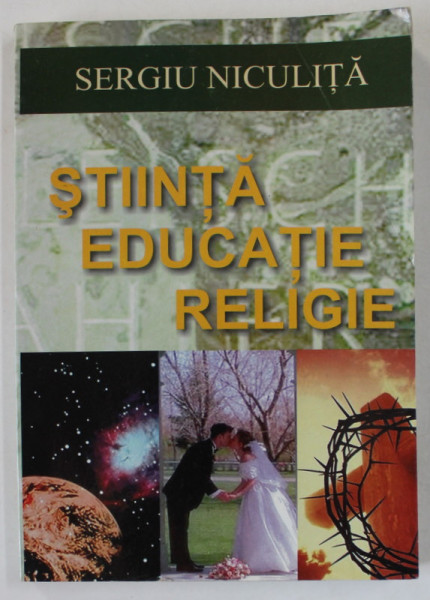 STIINTA , EDUCATIE , RELIGIE de SERGIU NICULITA , ANII '2000 , DEDICATIE *, COPERTA BROSATA