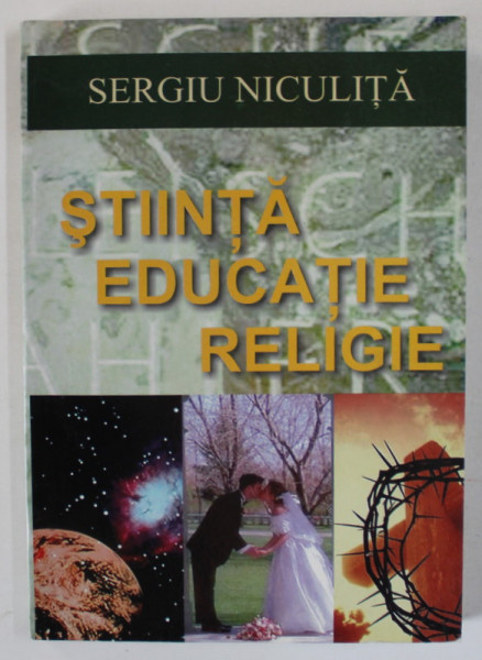 STIINTA , EDUCATIE , RELIGIE de SERGIU NICULITA , ANII '2000 , DEDICATIE *