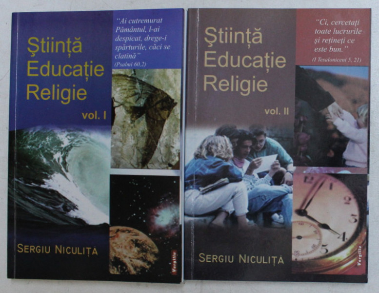 STIINTA , EDUCATIE , RELIGIE , VOLUMELE I - II de SERGIU NICULITA , 2005