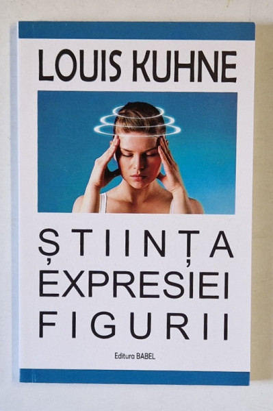 STIINTA EXPRESIEI FIGURII , EDITIA A II - A de LOUIS KUHNE , 2014