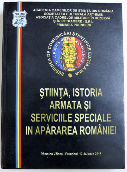 STIINTA , ISTORIA , ARMATA SI SERVICIILE SPECIALE IN APARAREA ROMANIEI , 2015