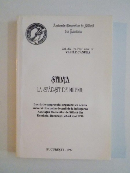 STIINTA LA SFARSIT DE MILENIU de VASILE CANDEA , BUCURESTI 1997