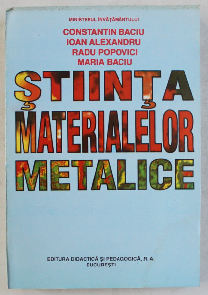 STIINTA MATERIALELOR METALICE de CONSTANTIN BACIU ... MARIA BACIU , 1996