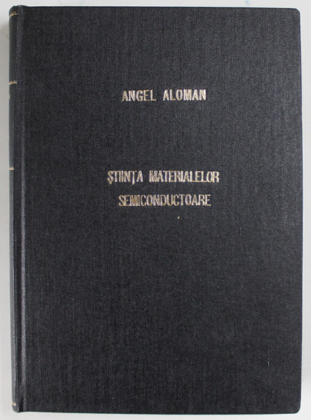 STIINTA MATERIALELOR SEMICONDUCTOARE de ANGEL ALOMAN , 1999