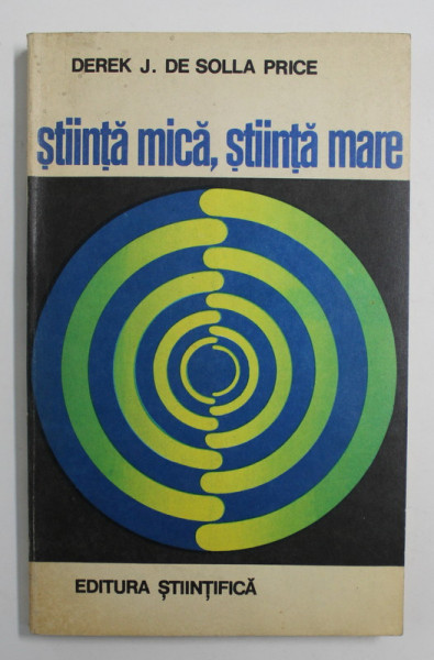 STIINTA MICA , STIINTA MARE de DEREK J. DE SOLLA PRICE ,  1971