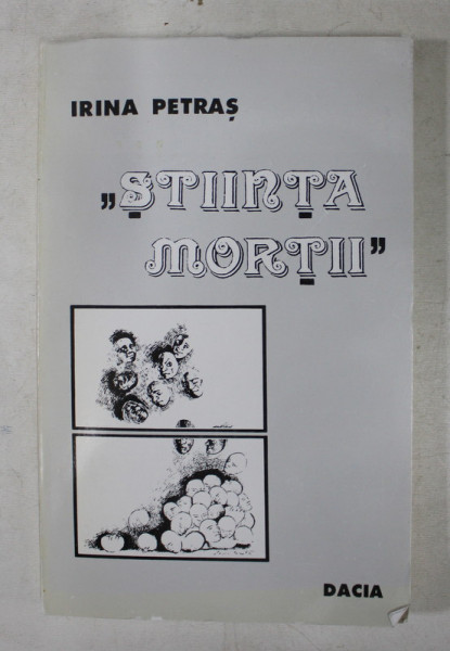 ' STIINTA MORTII  '  - INFATISARI ALE MORTII IN LITERATURA ROMANA de IRINA  , 1995 , DEDICATIE*