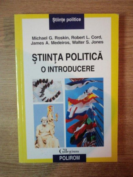 STIINTA POLITICA O INTRODUCERE de MICHAEL G. ROSKIN , ROBERT L. CORD , JAMES A. MEDEIROS , WALTER S. JONES , 2011