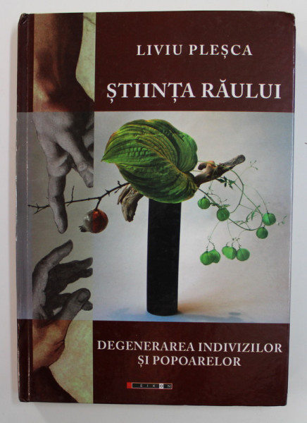 STIINTA RAULUI - DEGENERAREA INDIVIZILOR SI POPOARELOR de LIVIU PLESCA , 2014